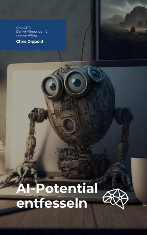 ChatGPT: Der AI-Allrounder für deinen Alltag von chrisdippold -- EBooks