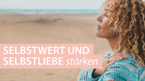 Selbstwert & Selbstbewusstsein stärken – Onlinekurs